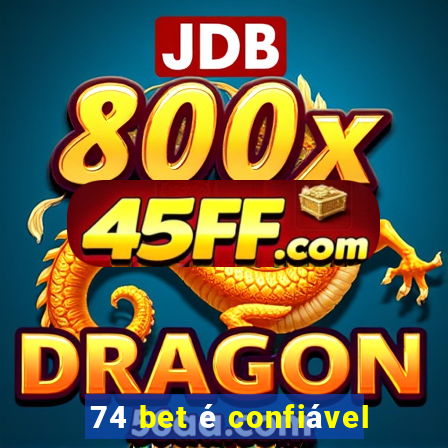 74 bet é confiável